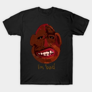 i'm Bad T-Shirt